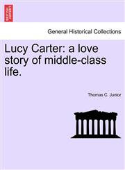 Lucy Carter a love story of middle-class life.,1241219397,9781241219390