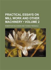 Practical Essays on Mill Work and Other Machinery (Volume 2),1151323632,9781151323637