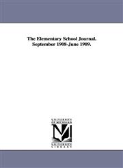 The Elementary School Journal. September 1908-June 1909.,1425573789,9781425573782