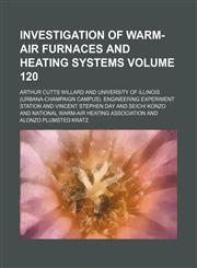 Investigation of warm-air furnaces and heating systems Volume 120,1130469670,9781130469677