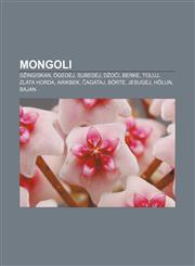 Mongoli Džingiskan, Ögedej, Subedej, Džoči, Berke, Toluj, Zlata horda, Arikbek, Čagataj, Börte, Jesugej, Hölun, Bajan,1233011812,9781233011810