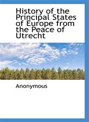 History of the Principal States of Europe from the Peace of Utrecht,1115777378,9781115777377