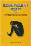 Indian Women’s Poetry A Study in Schizophrenic Experience,8178510901,9788178510903