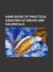 Hand book of practical assaying of drugs and galenicals,1236079833,9781236079831