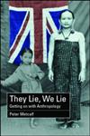 They Lie, We Lie Getting on with Anthropology,0415262607,9780415262606
