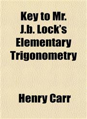 Key to Mr. J.b. Lock's Elementary Trigonometry,1152359398,9781152359390