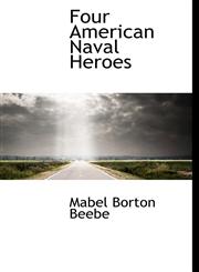 Four American Naval Heroes,1117752216,9781117752211