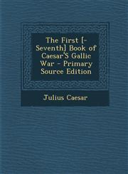 First [-Seventh] Book of Caesar's Gallic War,1287415423,9781287415428