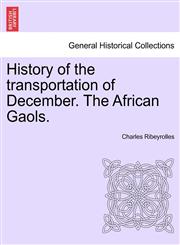 History of the transportation of December. The African Gaols.,1241465525,9781241465520