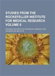 Studies from the Rockefeller Institute for Medical Research Volume 6,113078665X,9781130786651