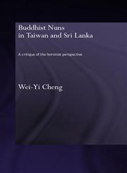 Buddhist Nuns in Taiwan and Sri Lanka A Critique of the Feminist Perspective,0415390427,9780415390422