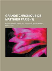 Grande Chronique de Matthieu Paris (3),1154876764,9781154876765