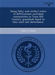 Using fatty acid methyl esters to differentiate microbial communities in Texas Hill Country grasslands based on time since last disturbance.,1248964586,9781248964583