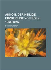 Anno II. Der Heilige, Erzbischof Von Koln, 1056-1075,1234640384,9781234640385