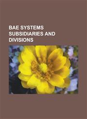 Bae Systems Subsidiaries and Divisions Advanced Power Technologies, Armor Holdings, Bae Dynamics, Bae Systems AB, Bae Systems Australia, Bae Systems,1156749921,9781156749920