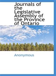 Journals of the Legislative Assembly of the Province of Ontario,1116700727,9781116700725