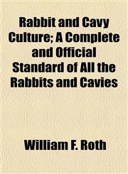 Rabbit and Cavy Culture; A Complete and Official Standard of All the Rabbits and Cavies,1153114054,9781153114059