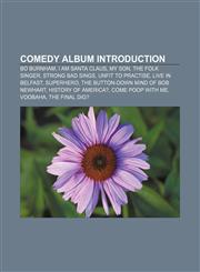 Comedy album Introduction Bo Burnham, I Am Santa Claus, My Son, the Folk Singer, Strong Bad Sings, Unfit to Practise, Live in Belfast,115591869X,9781155918693