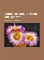 Congressional edition Volume 5823,123665448X,9781236654489