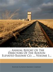 ... Annual Report of the Directors of the Boston Elevated Railway Co. ..., Volume 1...,1272204979,9781272204976