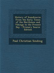 History of Scandinavia From the Early Times of the Northmen and Vikings to the Present Day - Primary Source Edition,1295306441,9781295306442