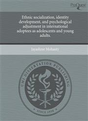 Ethnic socialization, identity development, and psychological adjustment in international adoptees as adolescents and young adults.,1243549750,9781243549754
