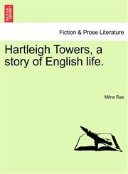 Hartleigh Towers, a story of English life.,1240895895,9781240895892