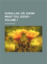 Dunallan, Or, Know What You Judge (Volume 1),1153944154,9781153944151