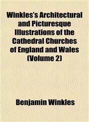 Winkles's Architectural and Picturesque Illustrations of the Cathedral Churches of England and Wales (Volume 2),1153212161,9781153212168