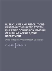 Public Laws and Resolutions Passed by the United States Philippine Commission. Division of Insular Affairs, War Department (Volume 11),1150372559,9781150372551