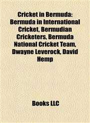 Cricket in Bermuda Bermuda in International Cricket, Bermudian Cricketers, Bermuda National Cricket Team, Dwayne Leverock, David Hemp,1158006861,9781158006861