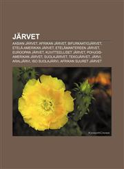 Järvet Aasian järvet, Afrikan järvet, Bifurkaatiojärvet, Etelä-Amerikan järvet, Etelämantereen järvet, Euroopan järvet, Kuvitteelliset järvet,123189153X,9781231891537