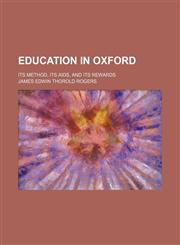 Education in Oxford; Its Method, Its Aids, and Its Rewards,1150343176,9781150343179