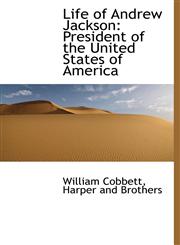 Life of Andrew Jackson President of the United States of America,1140596543,9781140596547