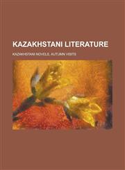 Kazakhstani Literature Kazakh Poets, Kazakh Writers, Kazakhstani Journalists, Kazakhstani Novels, Kazakhstani Screenwriters, Abay Qunanbayuli,1155951476,9781155951478