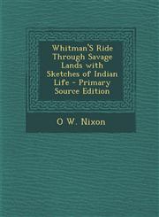 Whitman's Ride Through Savage Lands with Sketches of Indian Life,1289413282,9781289413286