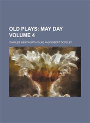 Old Plays Volume 4;  May day,115027686X,9781150276866