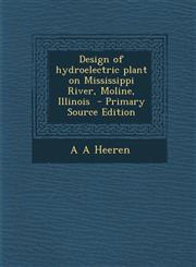 Design of hydroelectric plant on Mississippi River, Moline, Illinois  - Primary Source Edition,1293334715,9781293334713