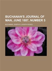 Buchanan's Journal of Man, June 1887, Number 5 Volume 1,115379750X,9781153797504