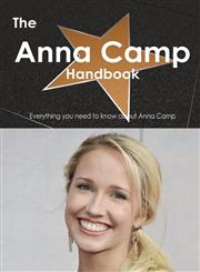 The Anna Camp Handbook - Everything You Need to Know about Anna Camp,1486461689,9781486461684
