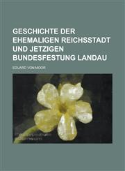 Geschichte Der Ehemaligen Reichsstadt Und Jetzigen Bundesfestung Landau,123486892X,9781234868925