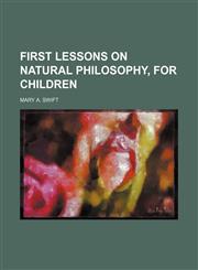 First lessons on natural philosophy, for children,1151315745,9781151315748