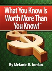 WHAT YOU KNOW IS WORTH MORE THAN YOU KNOW Achieving the Life You Were Meant to Have by Making Money From What YOU Know!,1601459157,9781601459152