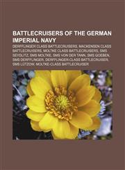 Battlecruisers of the German Imperial Navy Derfflinger class battlecruisers, Mackensen class battlecruisers, Moltke class battlecruisers,1156099781,9781156099780