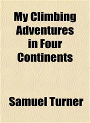 My Climbing Adventures in Four Continents,1152866575,9781152866577