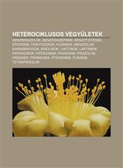 Heterociklusos Vegyuletek Benzimidazolok, Benzodiazepinek, Benzotiofenek, Epoxidok, Fenotiazinok, Furanok, Imidazolok, Kannabinoidok,1233348426,9781233348428