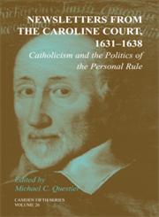 Newsletters from the Caroline Court, 1631-1638 Catholicism and the Politics of the Personal Rule,0521854075,9780521854078