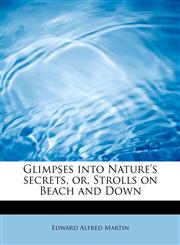 Glimpses into Nature's secrets, or, Strolls on Beach and Down,124164134X,9781241641344