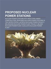 Proposed nuclear power stations Nuclear power stations with reactors under construction, Proposed nuclear power stations in the United States,1233098888,9781233098880