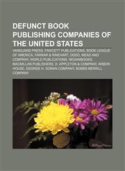 Defunct book publishing companies of the United States Vanguard Press, Fawcett Publications, Book League of America, Farrar & Rinehart, Dodd,1233063189,9781233063185